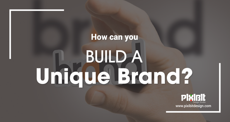 How Can You Build A Unique Brand?
