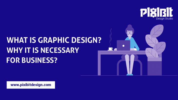 What Is Graphic Design? Why It Is Necessary For Business?