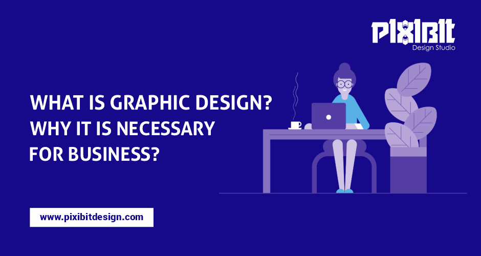 What Is Graphic Design? Why It Is Necessary For Business?